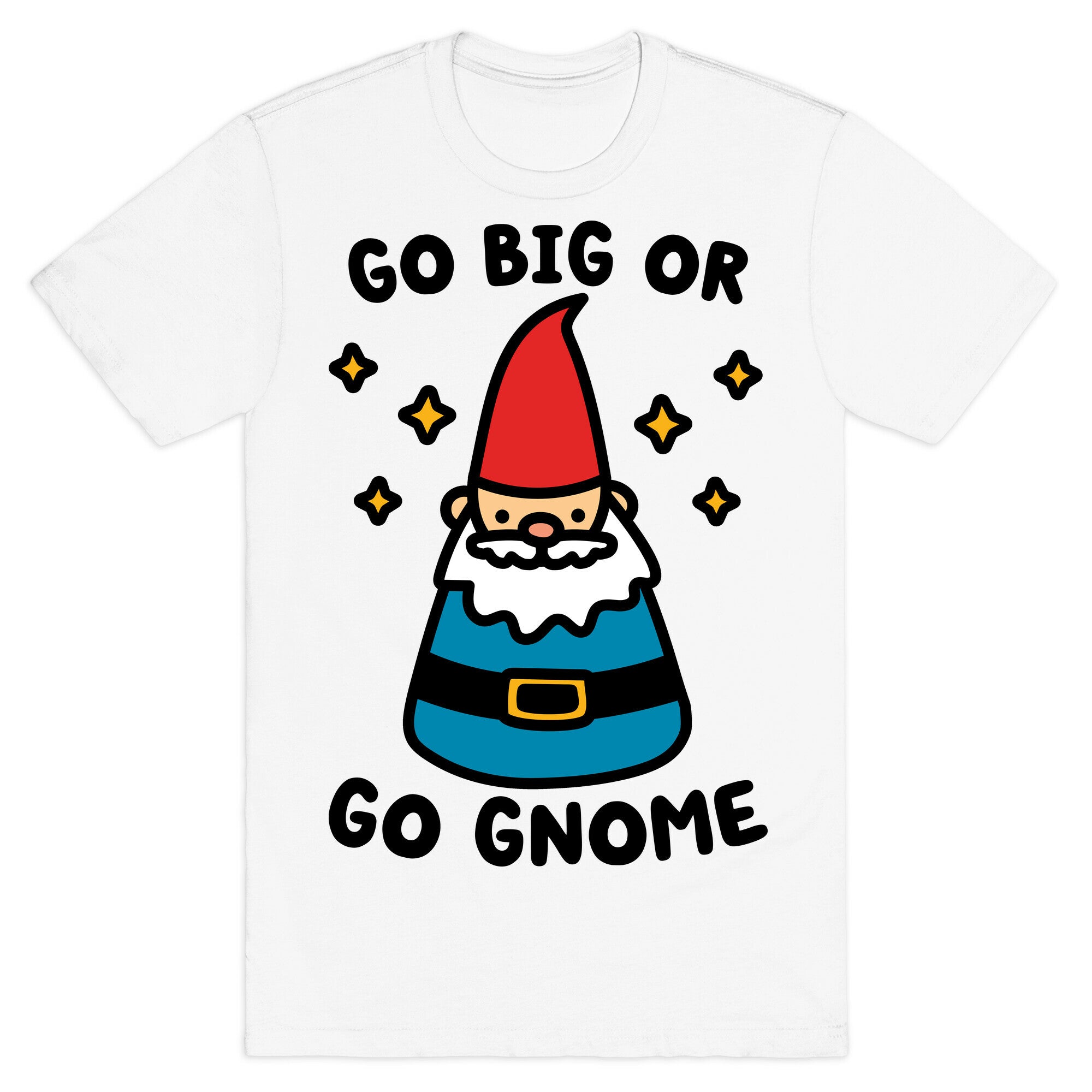 Go Big Or Go Gnome T-Shirt